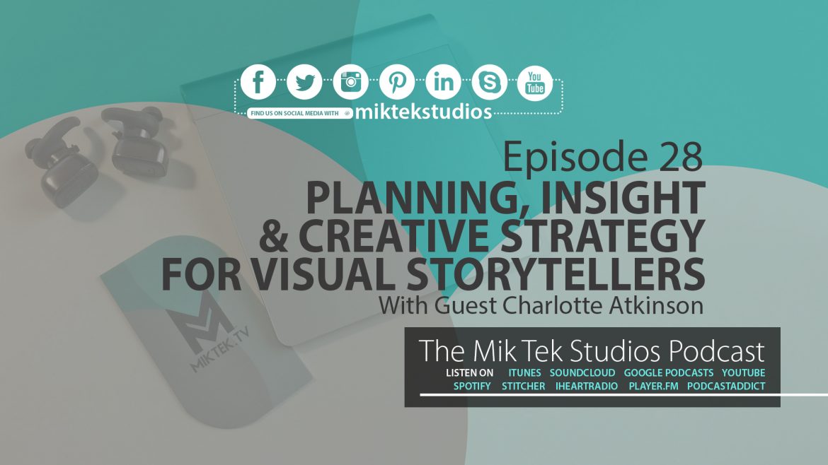[PODCAST] Ep 28: Planning, Insight & Creative Strategy For Visual Storytellers - With Charlotte Atkinson